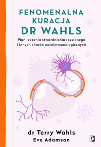 Fenomenalna kuracja dr Wahls. Plan leczenia stwardnienia rozsianego i innych chorób autoimmunologicznych - Eve Adamson, Terry Wahls - ebook