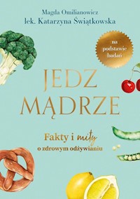 Jedz mądrze - Omilianowicz Magdalena,Świątkowska Katarzyna - książka