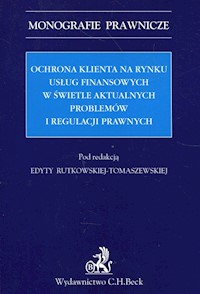 Ochrona klienta na rynku usług finansowych w świetle aktualnych problemów i regulacji prawnych -  - książka
