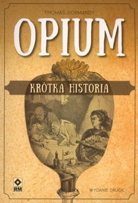 Opium. Krótka historia - Thomas Dormandy - książka