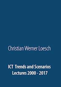 ICT Trends and Scenarios - Christian Werner Loesch - ebook