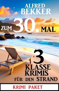 Zum 30.Mal 3 klasse Krimis für den Strand - Alfred Bekker - ebook