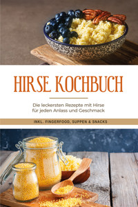 Hirse Kochbuch: Die leckersten Rezepte mit Hirse für jeden Anlass und Geschmack - inkl. Fingerfood, Suppen & Snacks - Laura Engberts - ebook