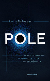 Pole. W poszukiwaniu tajemniczej siły wszechświata - Lynne McTaggart - ebook + książka