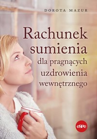 Rachunek sumienia dla pragnących uzdrowienia wewnętrznego - Mazur Dorota - książka