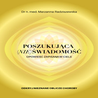 Poszukująca (nie)świadomość. Opowieść zapisana w ciele. - Dr n. med. Marzanna Radziszewska - audiobook