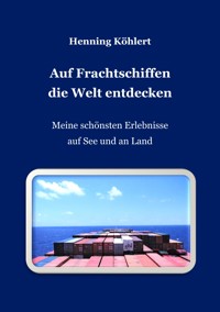 Auf Frachtschiffen die Welt entdecken - Henning Köhlert - ebook