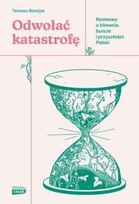 Odwołać katastrofę. Rozmowy o klimacie, buncie i przyszłości Polski - Borejza Tomasz - ebook + książka