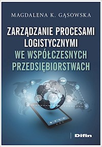 Zarządzanie procesami logistycznymi we współczesnych przedsiębiorstwach - Gąsowska Magdalena K. - książka