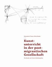 Kunstunterricht in der postmigrantischen Gesellschaft - Alexandra D'Incau - ebook