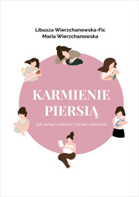Karmienie piersią. Jak ominąć trudności i karmić naturalnie? - Libusza Wierzchanowska-Fic, Maria Wierzchanowska - ebook