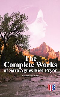 The Complete Works of Sara Agnes Rice Pryor (Illustrated Edition) - Sara Agnes Rice Pryor - ebook