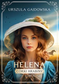 Córki Hrabiny. Helena Tom 3 - Gajdowska Urszula - ebook
