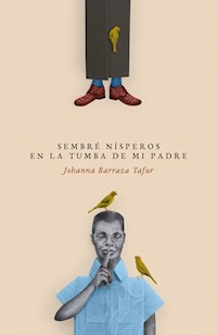Sembré nísperos en la tumba de mi padre - Johanna Barraza Tafur - ebook