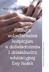 Posługa wolontariusza hospicjum w doświadczeniu i działalności edukacyjnej Ewy Bodek - Seredyńska Anna - książka