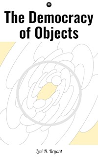 The Democracy of Objects - Levi R. Bryant - ebook