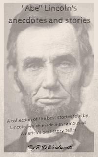"Abe" Lincoln's anecdotes and stories - R. D. Wordsworth - ebook