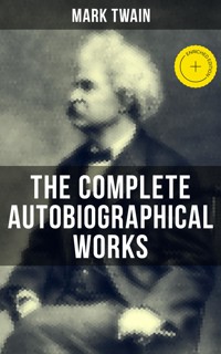The Complete Autobiographical Works of Mark Twain - Mark Twain - ebook