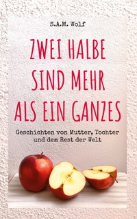 Zwei Halbe sind mehr als ein Ganzes - S.A.M. Wolf - ebook