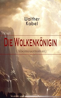 Die Wolkenkönigin (Abenteuerroman) - Walther Kabel - ebook