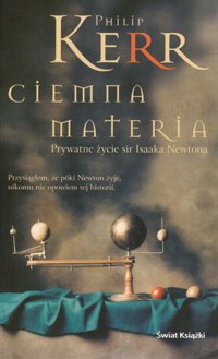 Ciemna materia. Prywatne życie sir Isaaka Newtona - Philip Kerr - ebook