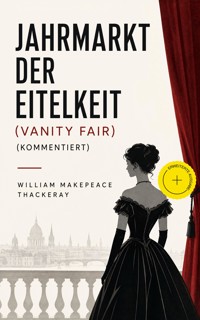 Jahrmarkt der Eitelkeit (Vanity Fair) (Kommentiert) - William Makepeace Thackeray - ebook