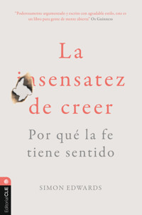 La sentatez de creer. Por qué la fe tiene sentido - Simon Edwards - ebook