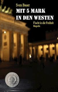 Mit 5 Mark in den Westen - Sven Bauer - ebook