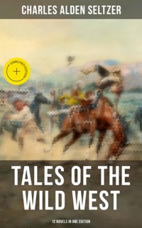Tales of the Wild West - 12 Novels in One Edition - Charles Alden Seltzer - ebook