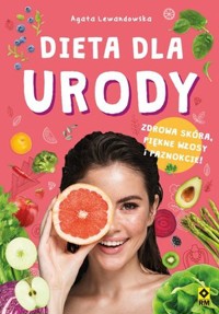 Dieta dla urody. Zdrowa skóra, piękne włosy i paznokcie - Agata Lewandowska - ebook + książka