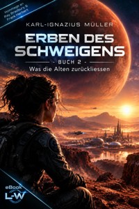Die Erben des Schweigens - Buch 2 von 3 - Was die Alten zurückliessen - Karl-Ignazius Müller - ebook