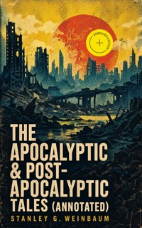 The Apocalyptic & Post-Apocalyptic Tales (Annotated) - Stanley G. Weinbaum - ebook