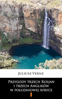 Przygody trzech Rosjan i trzech Anglików w południowej Afryce - Juliusz Verne - ebook