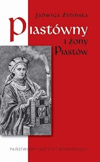 Piastówny i żony Piastów - Jadwiga Żylińska - ebook + książka