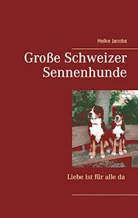 Große Schweizer Sennenhunde - Liebe ist für alle da - Heike Jacobs - ebook