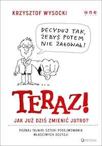 Teraz! Jak już dziś zmienić jutro? - Wysocki Krzysztof - książka