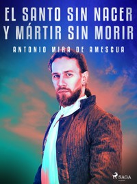 El santo sin nacer y mártir sin morir - Antonio Mira de Amescua - ebook