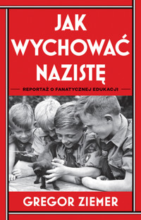 Jak wychować nazistę. Reportaż o fanatycznej edukacji - Ziemer Gregor - ebook + audiobook