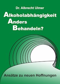 Alkoholabhängigkeit anders behandeln? - Albrecht Ulmer - ebook