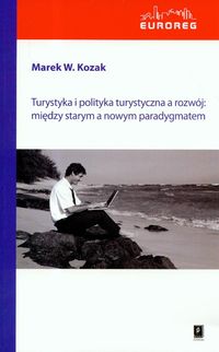 Turystyka i polityka turystyczna a rozwój: między starym a nowym paradygmatem - Kozak Marek - książka