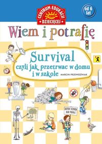 Wiem i potrafię... Survival, czyli jak przetrwać w domu i w szkole - Marcin Przewoźniak - książka