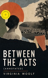 Between the Acts (Annotated) - Virginia Woolf - ebook