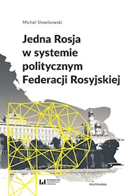 Jedna Rosja w systemie politycznym Federacji Rosyjskiej - Michał Słowikowski - książka