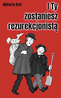 I Ty zostaniesz rezurekcjonistą - Król Wiktoria - darmowy ebook
