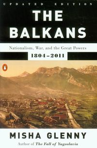 Balkans Nationalism, War and the Great Powers - Misha Glenny - książka