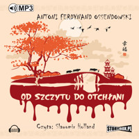 Od szczytu do otchłani - Antoni Ferdynand Ossendowski - audiobook