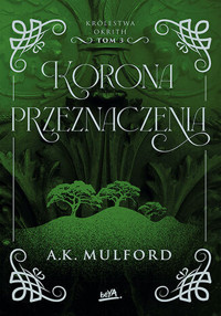 Korona przeznaczenia. Królestwa Okrith. Tom 3 - A.K. Mulford - książka