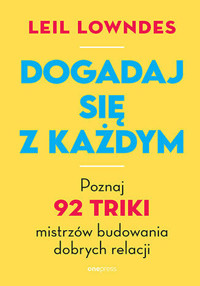 Dogadaj się z każdym. Poznaj 92 triki mistrzów budowania dobrych relacji - Leil Lowndes - audiobook + książka
