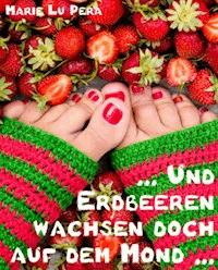Und Erdbeeren wachsen doch auf dem Mond - Marie Lu Pera - ebook