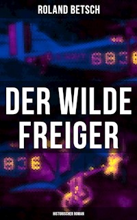 Der Wilde Freiger (Historischer Roman) - Roland Betsch - ebook